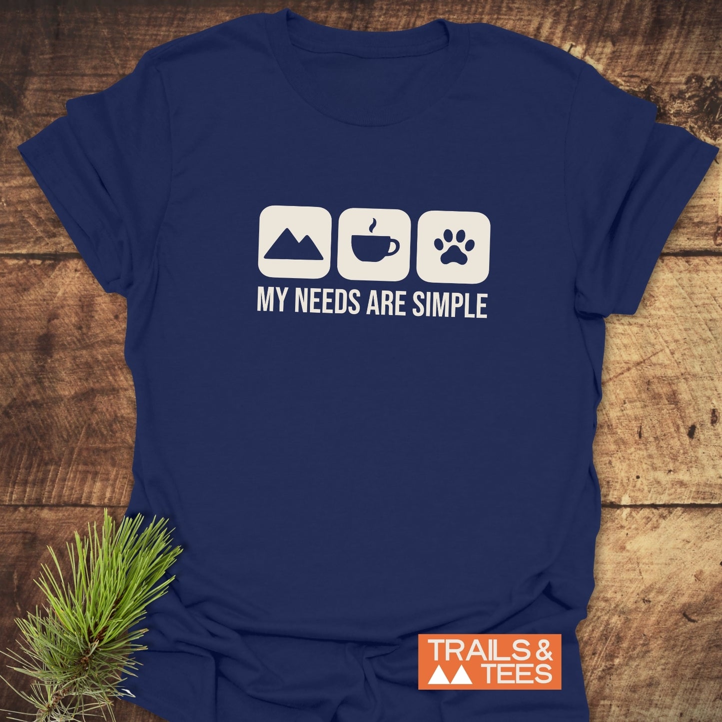 My Needs Are Simple T-Shirt