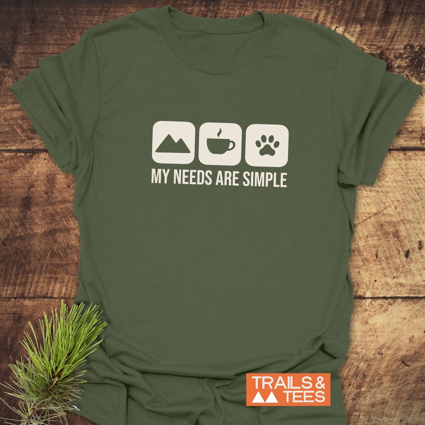 My Needs Are Simple T-Shirt