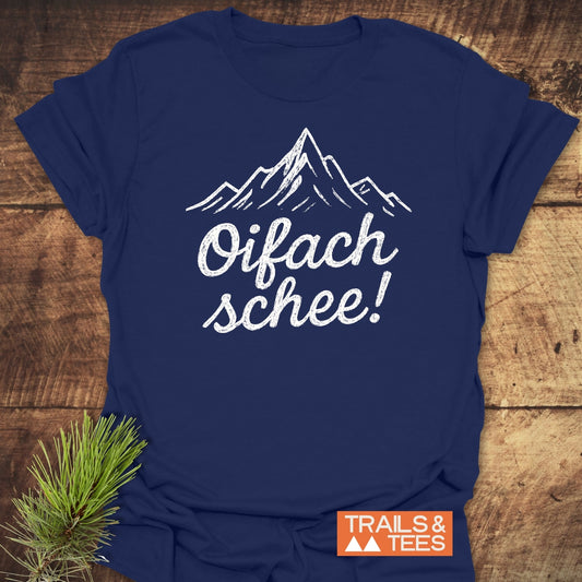 Oifach Schee T-Shirt