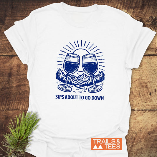 Sips About To Go Down T-Shirt