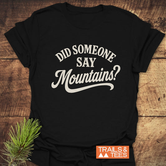 Did Someone Say Mountains T-Shirt