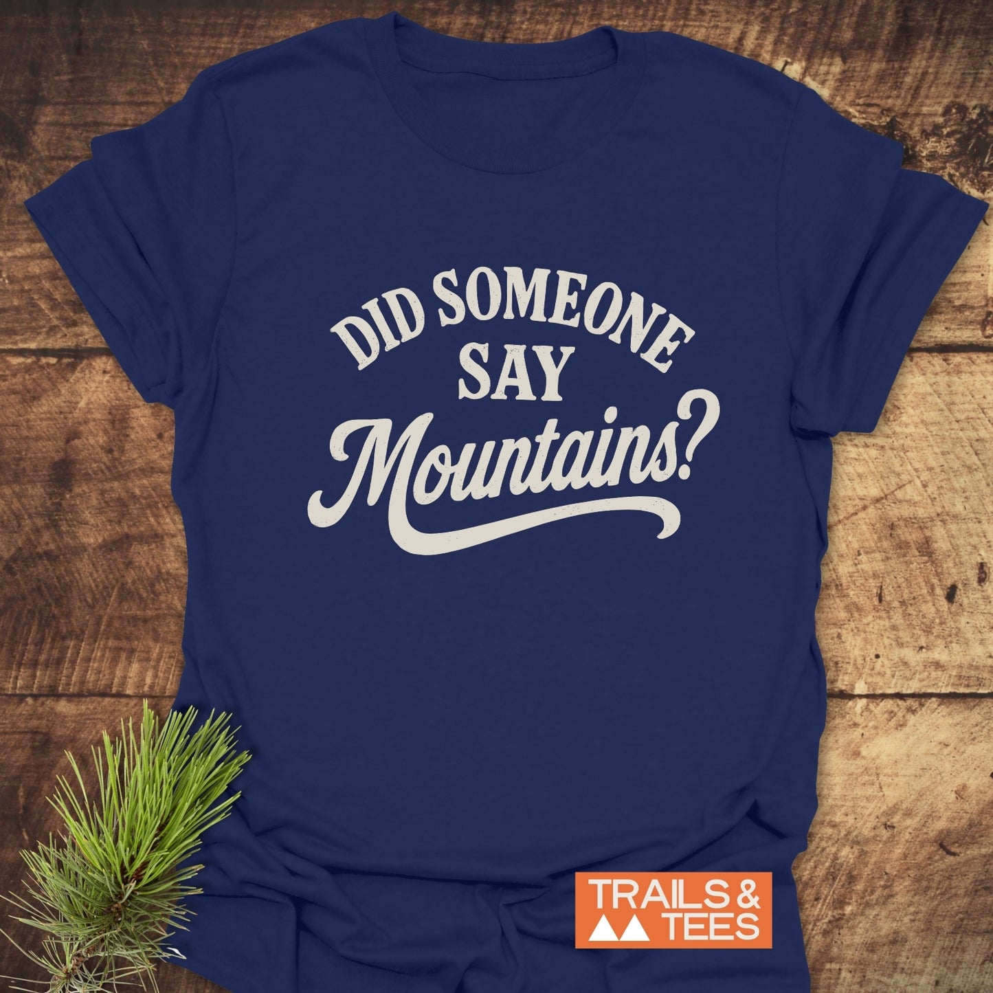 Did Someone Say Mountains T-Shirt