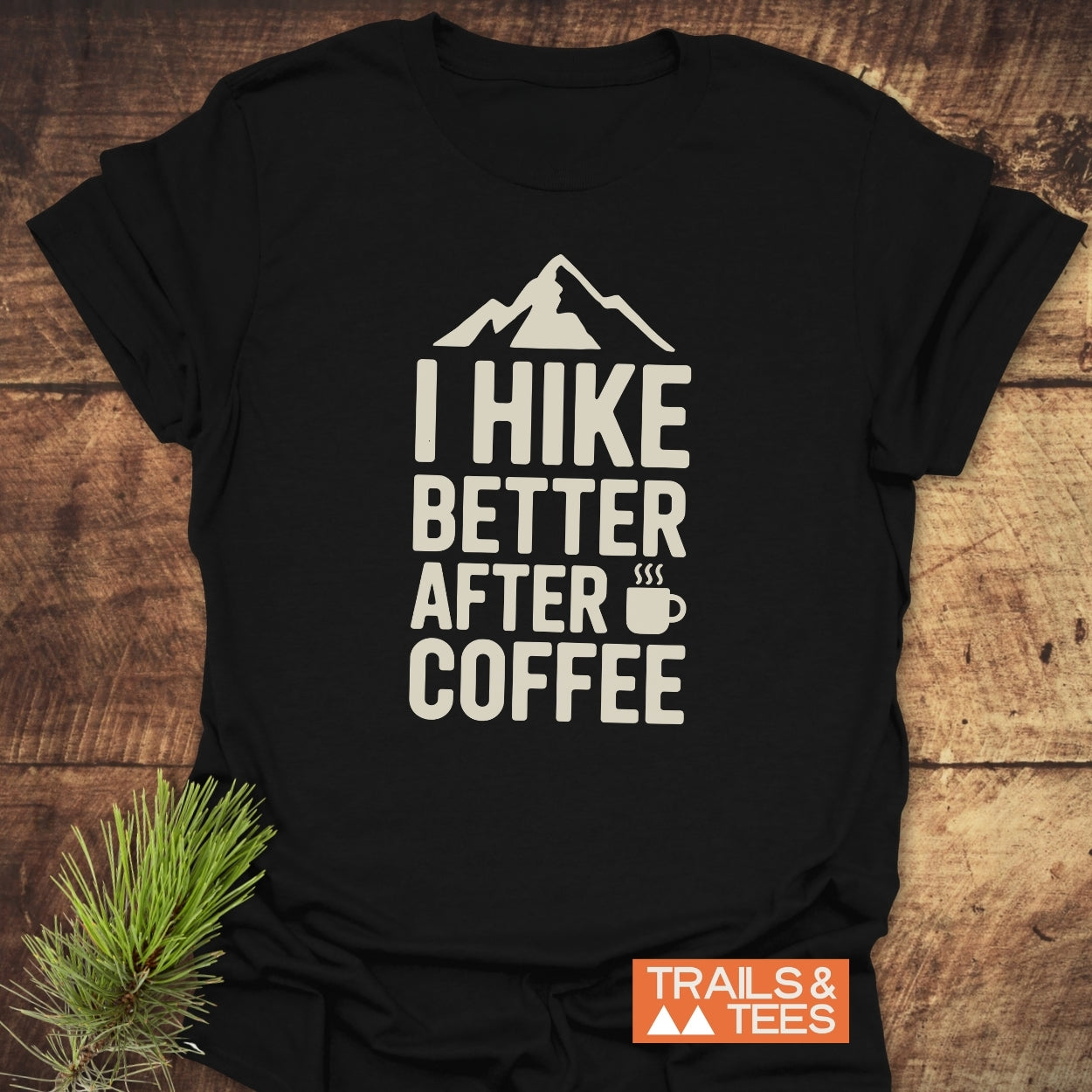 I Hike Better After Coffee T-Shirt
