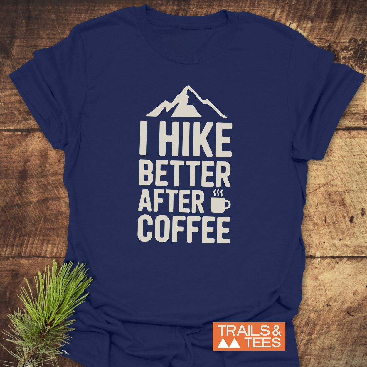 I Hike Better After Coffee T-Shirt