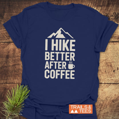 I Hike Better After Coffee T-Shirt