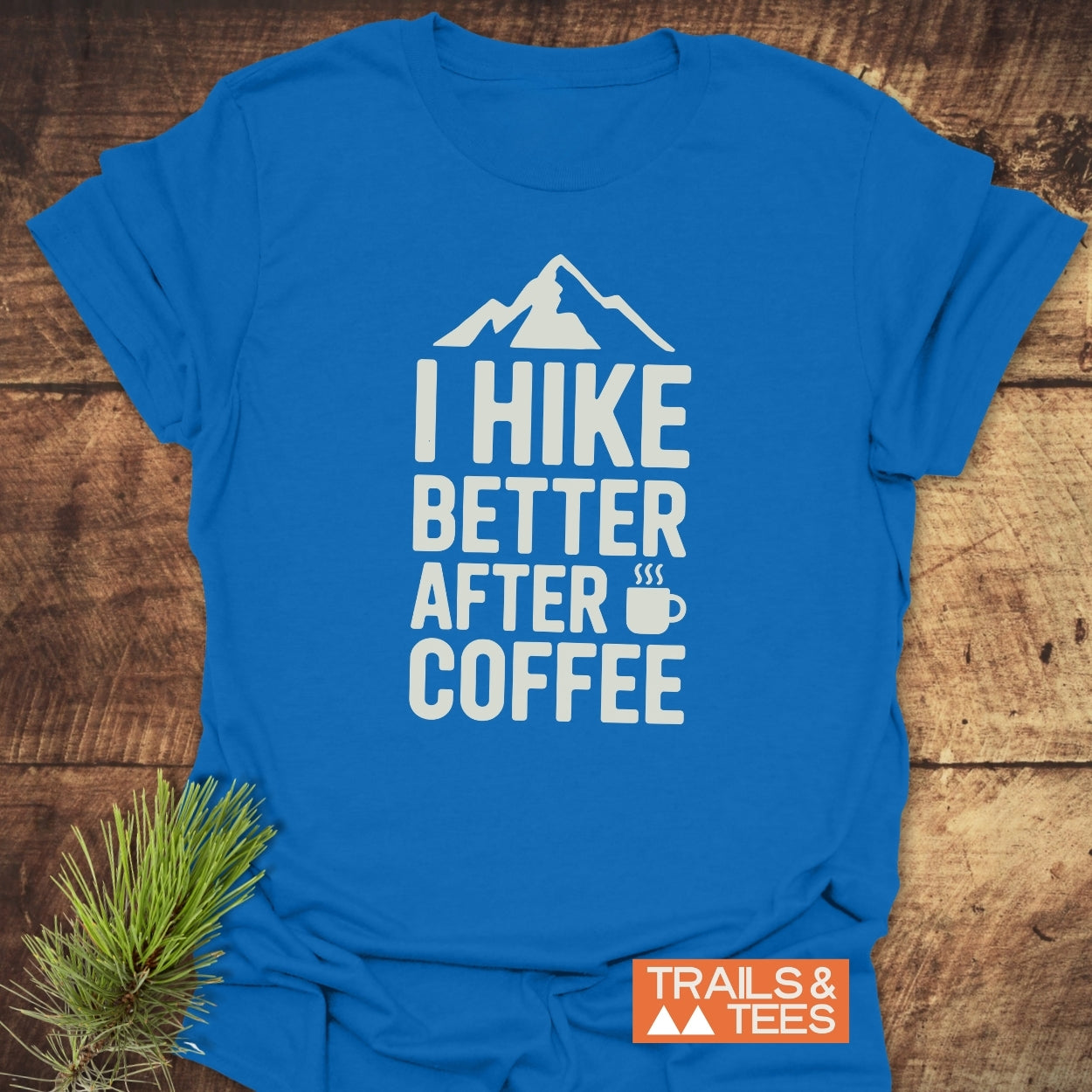 I Hike Better After Coffee T-Shirt