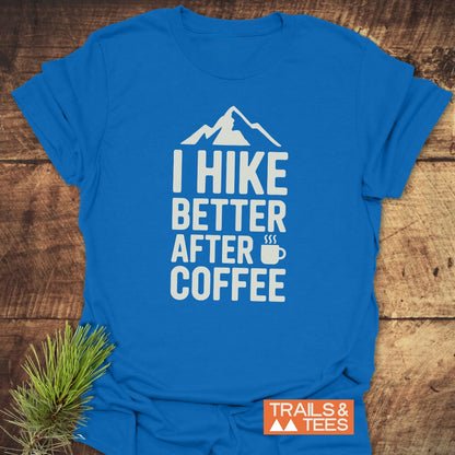 I Hike Better After Coffee T-Shirt