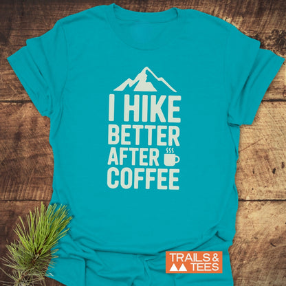 I Hike Better After Coffee T-Shirt