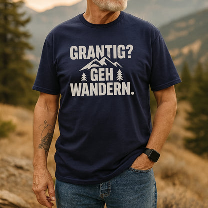 Grantig? Geh Wandern T-Shirt
