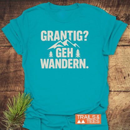 Grantig? Geh Wandern T-Shirt