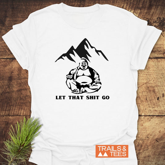 Let That Sh*t Go Funny T-Shirt