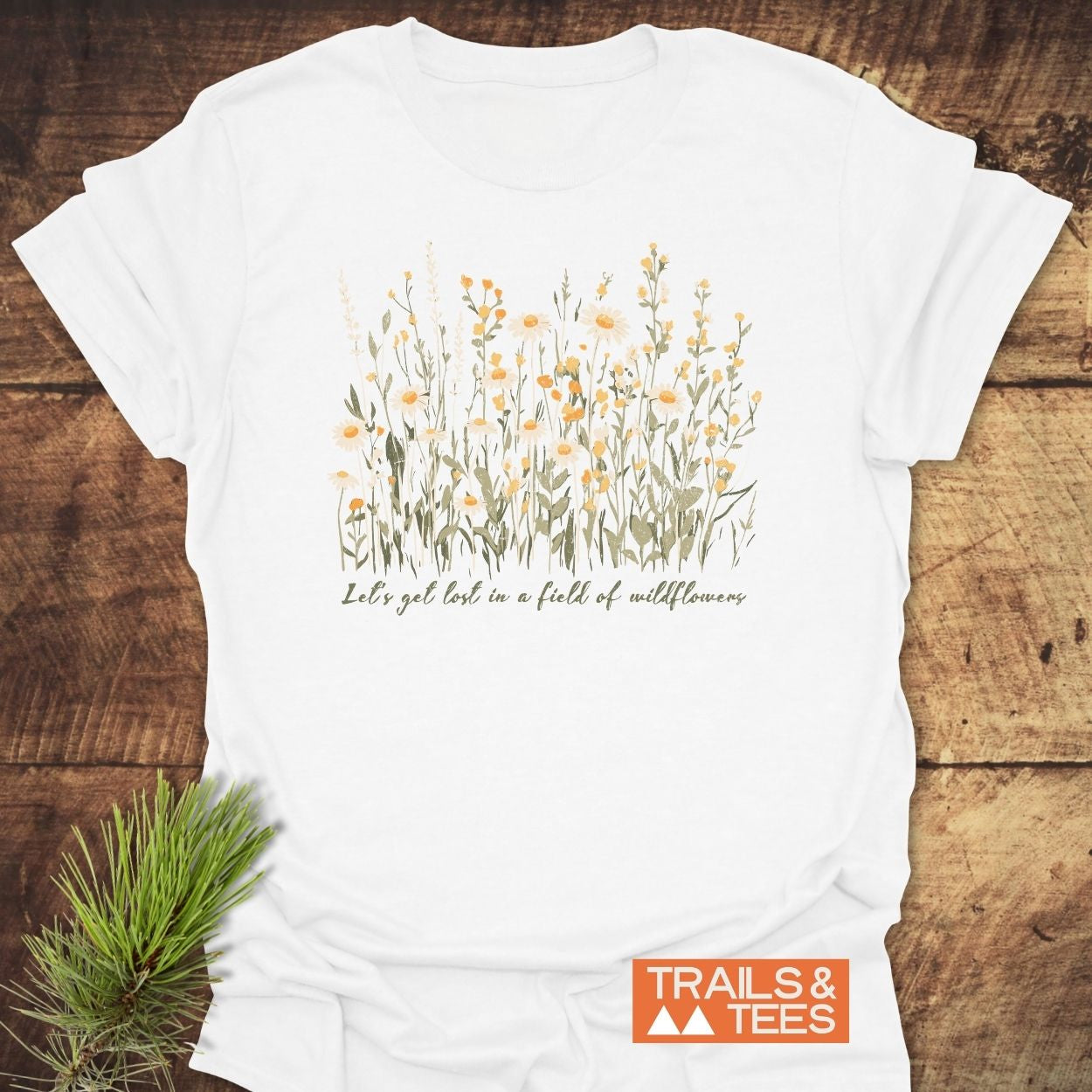 Lets Get Lost In A Field Of Wildflowers T-Shirt