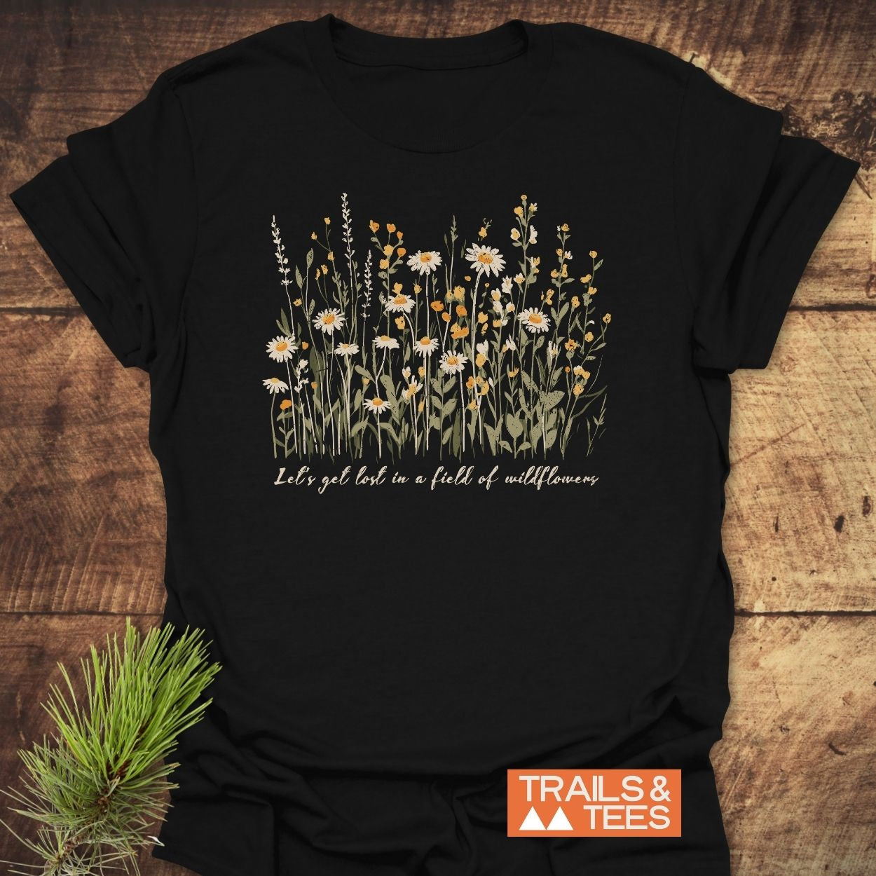 Lets Get Lost In A Field Of Wildflowers T-Shirt