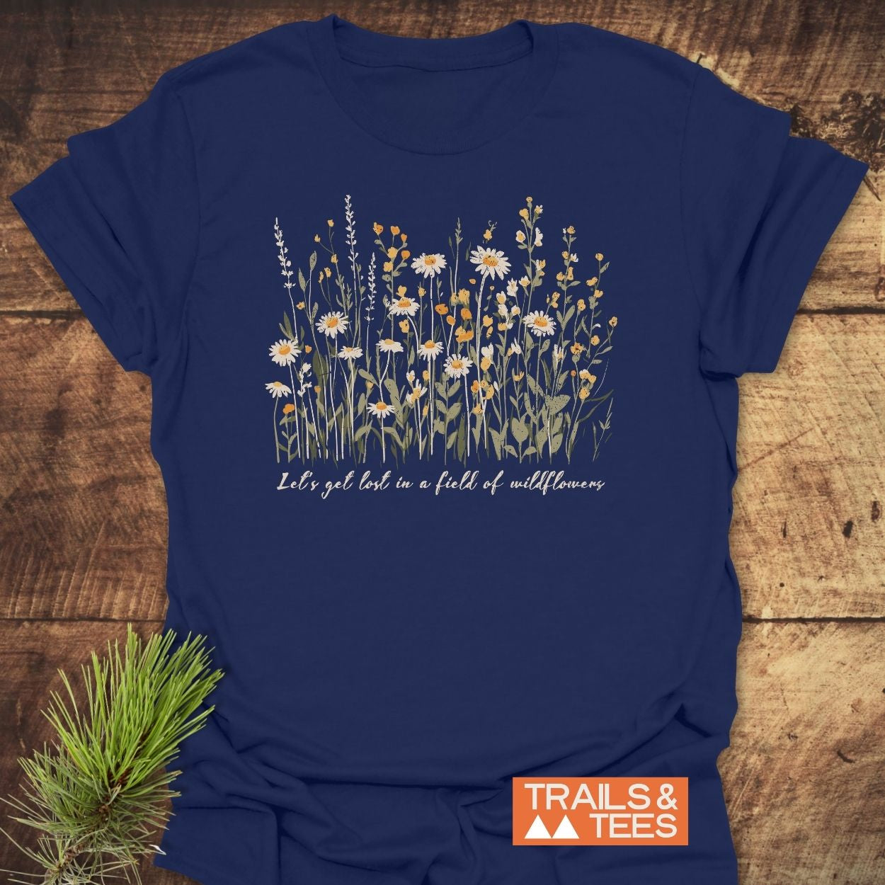 Lets Get Lost In A Field Of Wildflowers T-Shirt