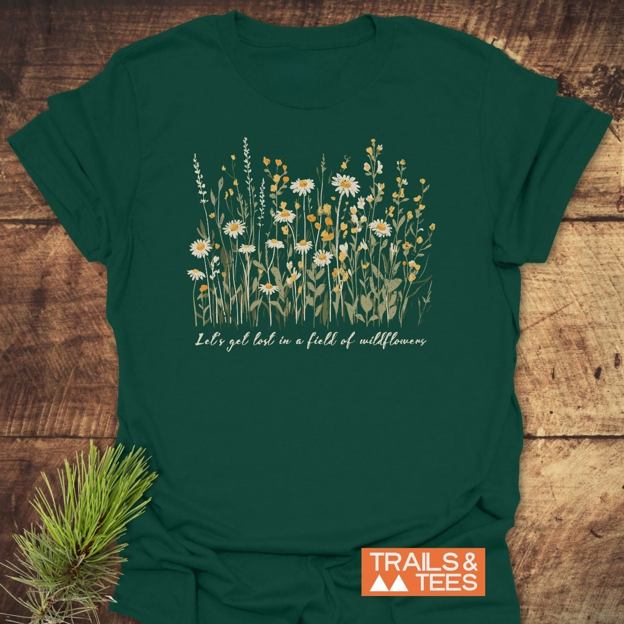 Lets Get Lost In A Field Of Wildflowers T-Shirt