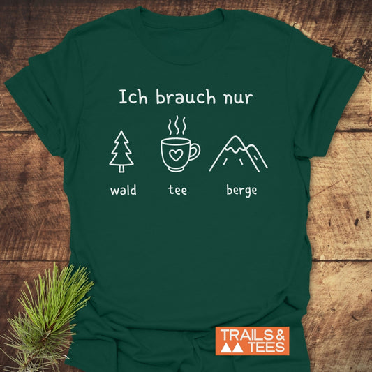 Ich Brauch Nur Wald Tee Berge T-Shirt