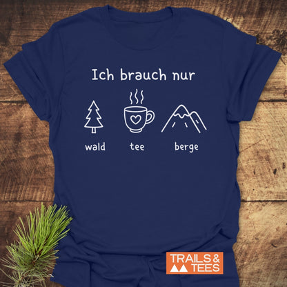 Ich Brauch Nur Wald Tee Berge T-Shirt