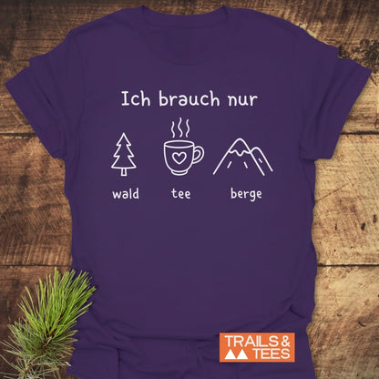Ich Brauch Nur Wald Tee Berge T-Shirt