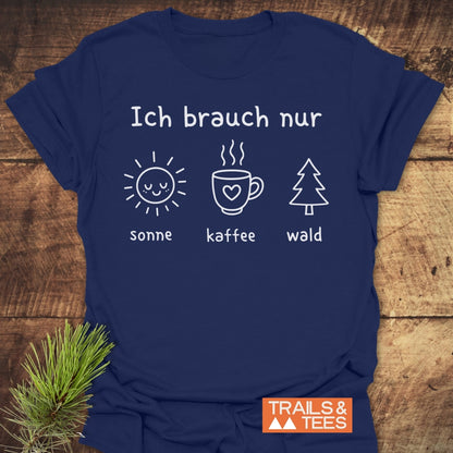 Ich Brauch Nur Sonne Kaffee Wald T-Shirt