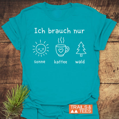 Ich Brauch Nur Sonne Kaffee Wald T-Shirt
