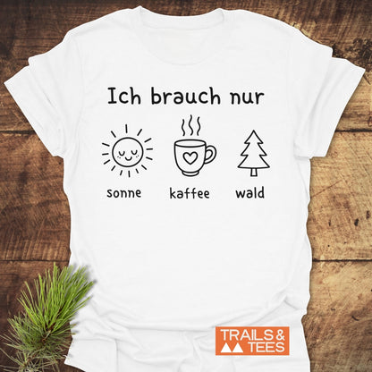 Ich Brauch Nur Sonne Kaffee Wald T-Shirt
