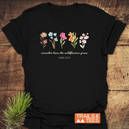 Consider How The Wildflowers Grow, Luke 12,27 T-Shirt