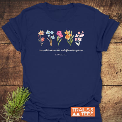 Consider How The Wildflowers Grow, Luke 12,27 T-Shirt