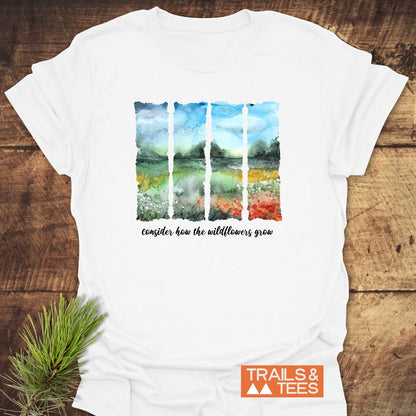 Consider How The Wildflowers Grow T-Shirt